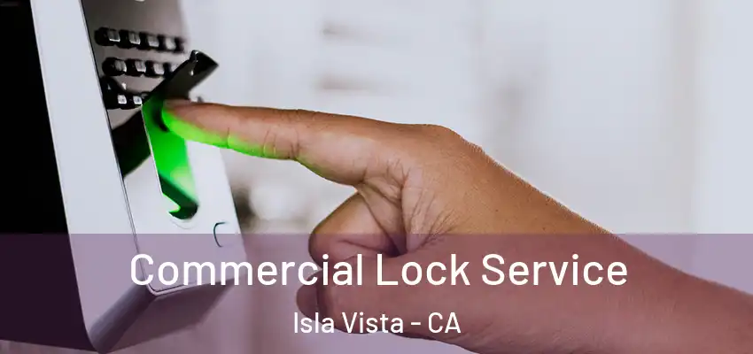  Commercial Lock Service Isla Vista - CA