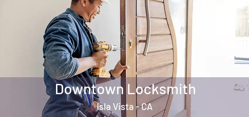  Downtown Locksmith Isla Vista - CA