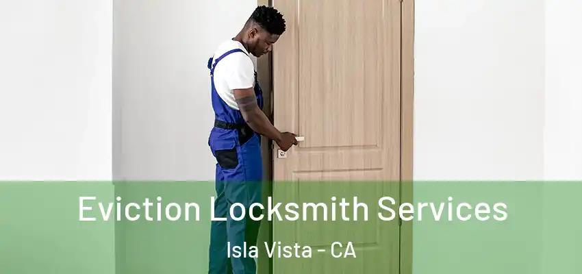  Eviction Locksmith Services Isla Vista - CA