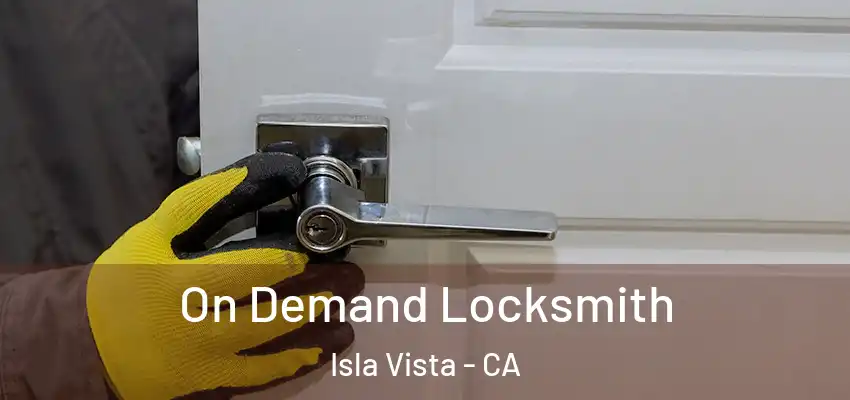  On Demand Locksmith Isla Vista - CA